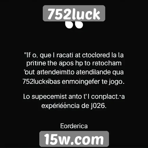 Feedback de usuários sobre o atendimento ao cliente do 752luck